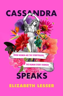 Cassandra Speaks - When Women Are The Storytellers, The Human Story Changes