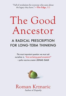 The Good Ancestor: A radical Prescription For Long-Term Thinking